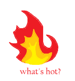 whats hot?